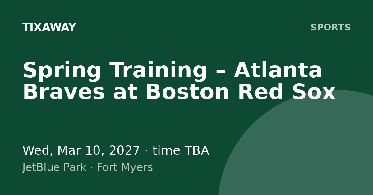 Spring Training – Atlanta Braves at Boston Red Sox Tickets… – Tixaway